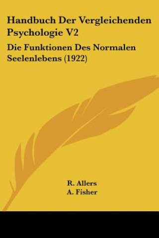 Kniha Handbuch Der Vergleichenden Psychologie V2: Die Funktionen Des Normalen Seelenlebens (1922) R. Allers