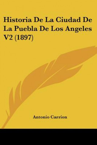 Carte Historia De La Ciudad De La Puebla De Los Angeles V2 (1897) Antonio Carrion