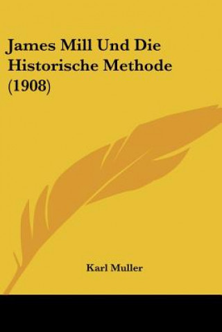 Βιβλίο James Mill Und Die Historische Methode (1908) Karl Muller