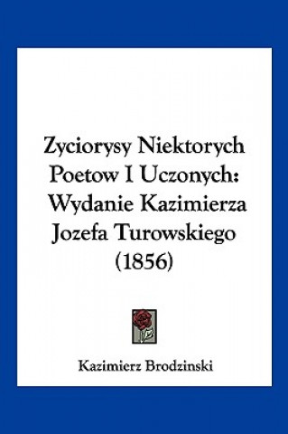 Kniha Zyciorysy Niektorych Poetow I Uczonych: Wydanie Kazimierza Jozefa Turowskiego (1856) Kazimierz Brodzinski