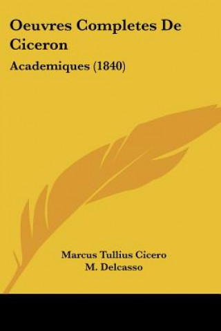 Carte Oeuvres Completes De Ciceron: Academiques (1840) Marcus Tullius Cicero