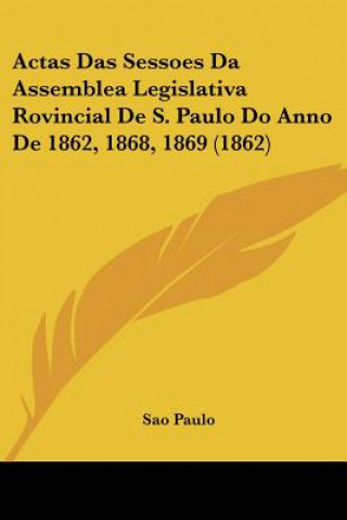 Book Actas Das Sessoes Da Assemblea Legislativa Rovincial De S. Paulo Do Anno De 1862, 1868, 1869 (1862) Sao Paulo