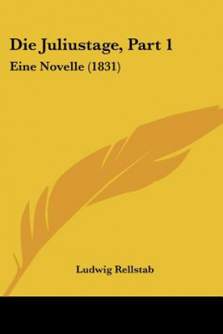 Book Die Juliustage, Part 1: Eine Novelle (1831) Ludwig Rellstab