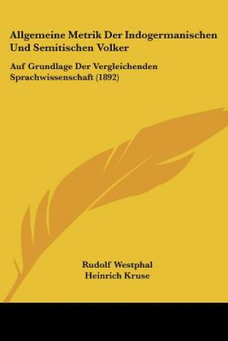 Carte Allgemeine Metrik Der Indogermanischen Und Semitischen Volker: Auf Grundlage Der Vergleichenden Sprachwissenschaft (1892) Rudolf Westphal