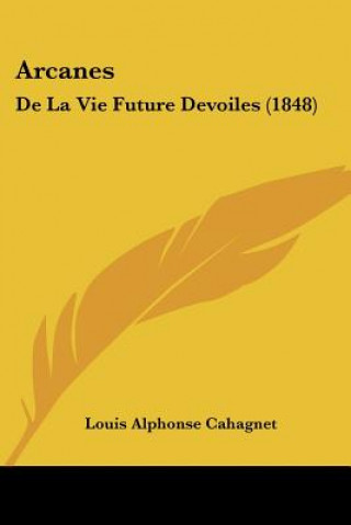 Buch Arcanes: De La Vie Future Devoiles (1848) Louis Alphonse Cahagnet