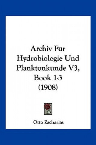 Kniha Archiv Fur Hydrobiologie Und Planktonkunde V3, Book 1-3 (1908) Otto Zacharias