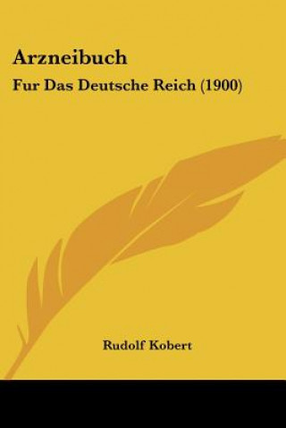 Kniha Arzneibuch: Fur Das Deutsche Reich (1900) Rudolf Kobert