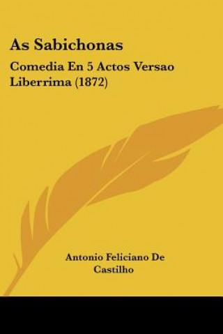 Kniha As Sabichonas: Comedia En 5 Actos Versao Liberrima (1872) Antonio Feliciano De Castilho