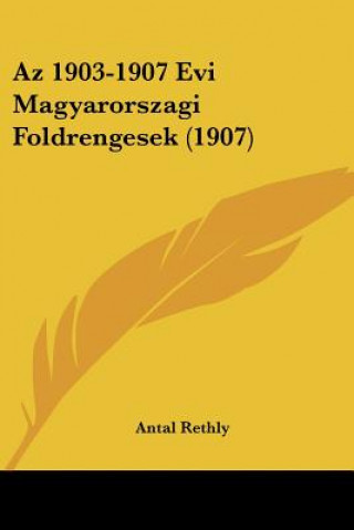Kniha AZ 1903-1907 Evi Magyarorszagi Foldrengesek (1907) Antal Rethly
