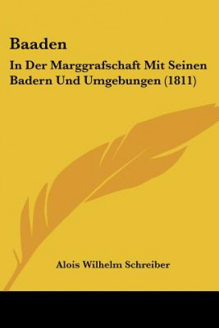 Libro Baaden: In Der Marggrafschaft Mit Seinen Badern Und Umgebungen (1811) Alois Wilhelm Schreiber