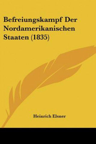 Kniha Befreiungskampf Der Nordamerikanischen Staaten (1835) Heinrich Elsner