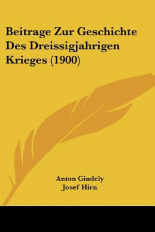 Könyv Beitrage Zur Geschichte Des Dreissigjahrigen Krieges (1900) Anton Gindely