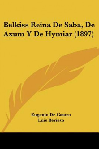 Kniha Belkiss Reina De Saba, De Axum Y De Hymiar (1897) Eugenio De Castro