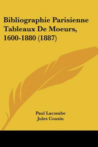 Libro Bibliographie Parisienne Tableaux De Moeurs, 1600-1880 (1887) Paul Lacombe