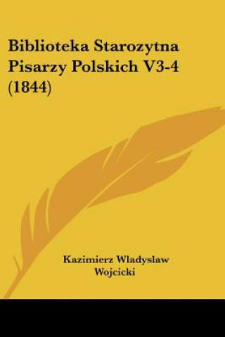 Książka Biblioteka Starozytna Pisarzy Polskich V3-4 (1844) Kazimierz Wladyslaw Wojcicki