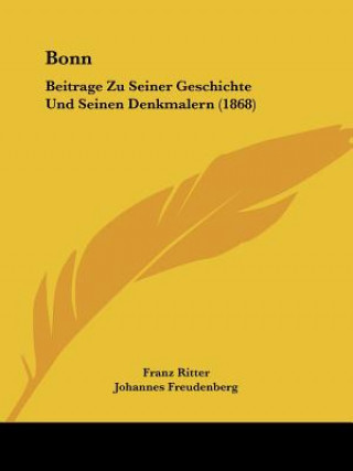 Carte Bonn: Beitrage Zu Seiner Geschichte Und Seinen Denkmalern (1868) Franz Ritter