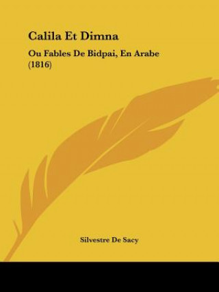 Kniha Calila Et Dimna: Ou Fables De Bidpai, En Arabe (1816) Silvestre De Sacy