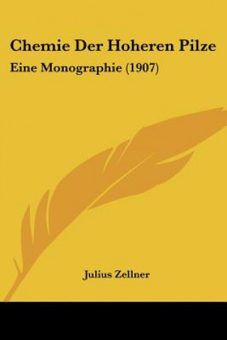 Könyv Chemie Der Hoheren Pilze: Eine Monographie (1907) Julius Zellner