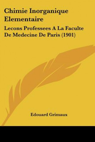 Buch Chimie Inorganique Elementaire: Lecons Professees a la Faculte de Medecine de Paris (1901) Edouard Grimaux
