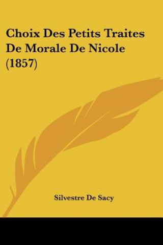 Kniha Choix Des Petits Traites De Morale De Nicole (1857) Silvestre De Sacy