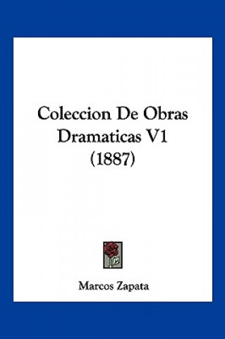 Libro Coleccion De Obras Dramaticas V1 (1887) Marcos Zapata
