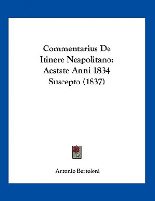 Kniha Commentarius De Itinere Neapolitano: Aestate Anni 1834 Suscepto (1837) Antonio Bertoloni