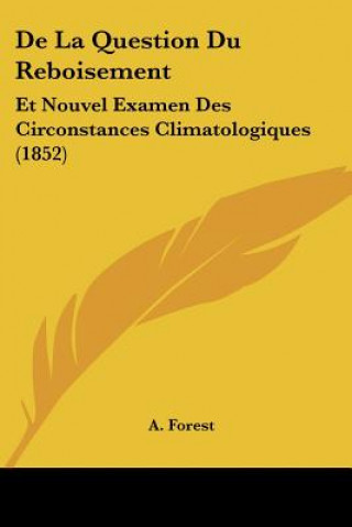 Könyv De La Question Du Reboisement: Et Nouvel Examen Des Circonstances Climatologiques (1852) A. Forest