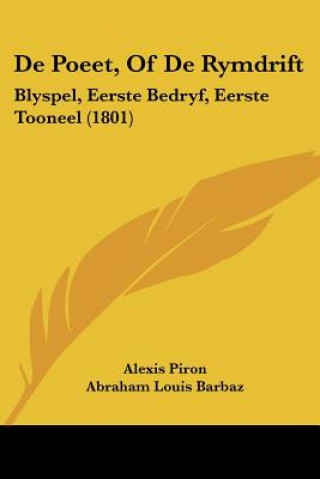 Kniha De Poeet, Of De Rymdrift: Blyspel, Eerste Bedryf, Eerste Tooneel (1801) Alexis Piron