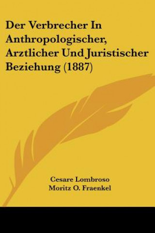 Kniha Der Verbrecher In Anthropologischer, Arztlicher Und Juristischer Beziehung (1887) Cesare Lombroso