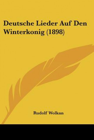 Książka Deutsche Lieder Auf Den Winterkonig (1898) Rudolf Wolkan