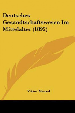 Kniha Deutsches Gesandtschaftswesen Im Mittelalter (1892) Viktor Menzel