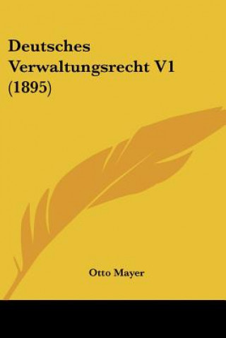 Könyv Deutsches Verwaltungsrecht V1 (1895) Otto Mayer