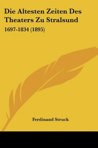 Livre Die Altesten Zeiten Des Theaters Zu Stralsund: 1697-1834 (1895) Ferdinand Struck