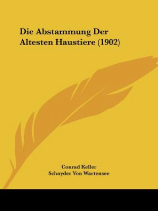 Könyv Die Abstammung Der Altesten Haustiere (1902) Conrad Keller