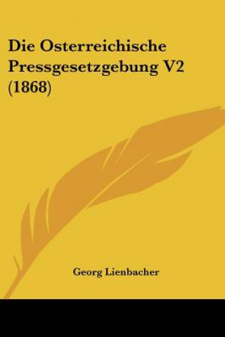 Book Die Osterreichische Pressgesetzgebung V2 (1868) Georg Lienbacher