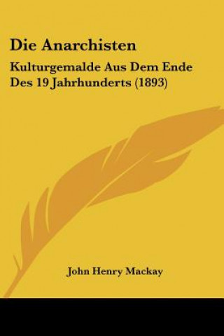 Buch Die Anarchisten: Kulturgemalde Aus Dem Ende Des 19 Jahrhunderts (1893) John Henry MacKay