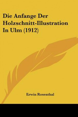Kniha Die Anfange Der Holzschnitt-Illustration in Ulm (1912) Erwin Rosenthal