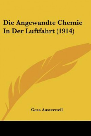 Kniha Die Angewandte Chemie in Der Luftfahrt (1914) Geza Austerweil