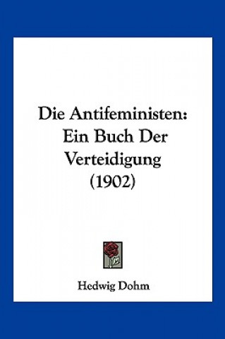 Книга Die Antifeministen: Ein Buch Der Verteidigung (1902) Hedwig Dohm