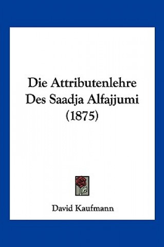 Kniha Die Attributenlehre Des Saadja Alfajjumi (1875) David Kaufmann