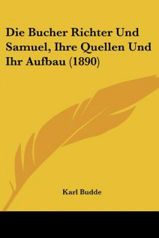 Knjiga Die Bucher Richter Und Samuel, Ihre Quellen Und Ihr Aufbau (1890) Karl Budde