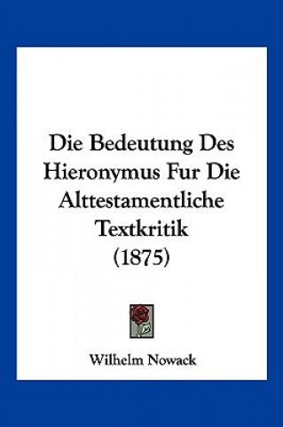 Kniha Die Bedeutung Des Hieronymus Fur Die Alttestamentliche Textkritik (1875) Wilhelm Nowack