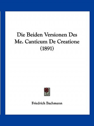 Buch Die Beiden Versionen Des Me. Canticum De Creatione (1891) Friedrich Bachmann