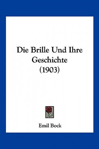 Kniha Die Brille Und Ihre Geschichte (1903) Emil Bock