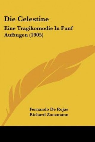 Könyv Die Celestine: Eine Tragikomodie in Funf Aufzugen (1905) Fernando De Rojas