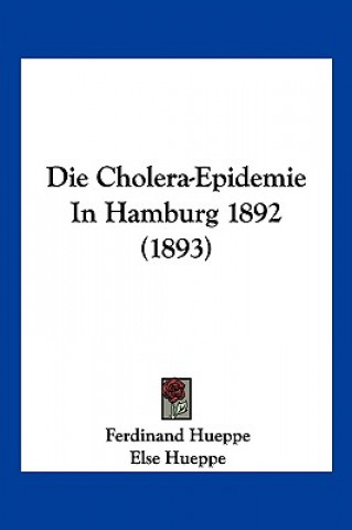 Kniha Die Cholera-Epidemie In Hamburg 1892 (1893) Ferdinand Hueppe