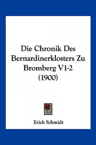 Buch Die Chronik Des Bernardinerklosters Zu Bromberg V1-2 (1900) Erich Schmidt