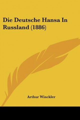 Kniha Die Deutsche Hansa In Russland (1886) Arthur Winckler