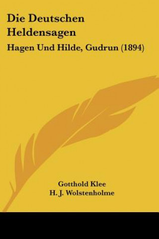 Kniha Die Deutschen Heldensagen: Hagen Und Hilde, Gudrun (1894) Gotthold Klee