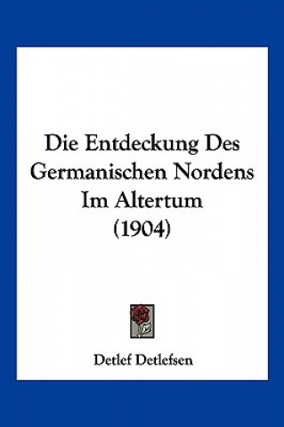 Kniha Die Entdeckung Des Germanischen Nordens Im Altertum (1904) Detlef Detlefsen